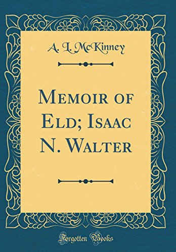 Stock image for Memoir of Eld; Isaac N. Walter (Classic Reprint) for sale by PBShop.store US