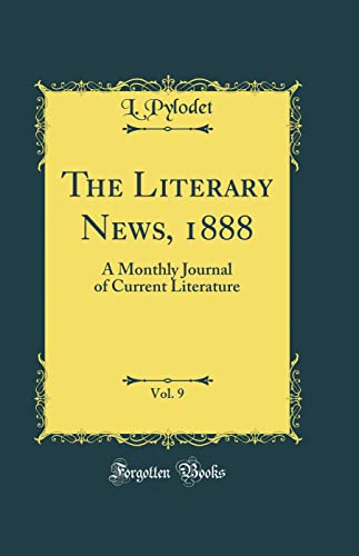Beispielbild fr The Literary News, 1888, Vol. 9: A Monthly Journal of Current Literature (Classic Reprint) zum Verkauf von Buchpark