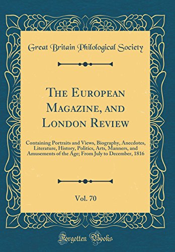 Beispielbild fr The European Magazine, and London Review, Vol. 70 : Containing Portraits and Views, Biography, Anecdotes, Literature, History, Politics, Arts, Manners, and Amusements of the Age; From July to December, 1816 (Classic Reprint) zum Verkauf von Buchpark