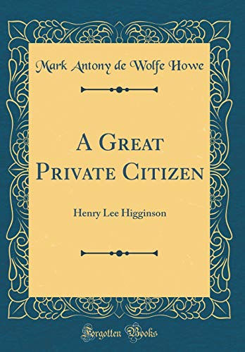 Stock image for A Great Private Citizen Henry Lee Higginson Classic Reprint for sale by PBShop.store US