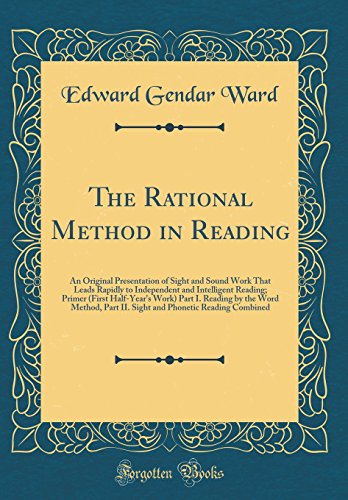 Stock image for The Rational Method in Reading An Original Presentation of Sight and Sound Work That Leads Rapidly to Independent and Intelligent Reading Primer Part II Sight and Phonetic Reading Combined for sale by PBShop.store US