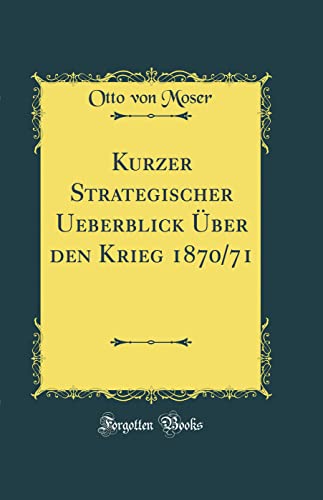 Imagen de archivo de Kurzer Strategischer Ueberblick ber den Krieg 187071 Classic Reprint a la venta por PBShop.store US