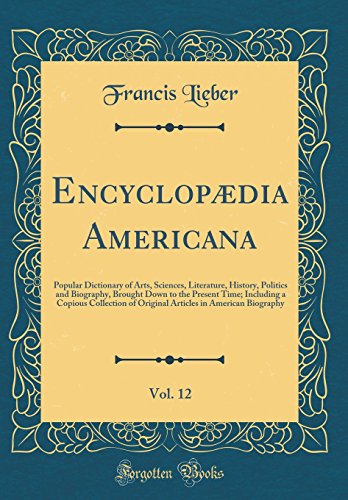 Beispielbild fr Encyclopdia Americana, Vol. 12 : Popular Dictionary of Arts, Sciences, Literature, History, Politics and Biography, Brought Down to the Present Time; Including a Copious Collection of Original Articles in American Biography (Classic zum Verkauf von Buchpark
