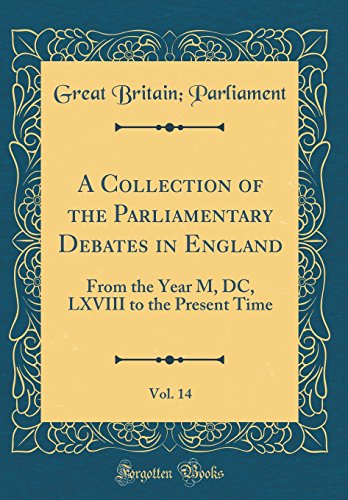Imagen de archivo de A Collection of the Parliamentary Debates in England, Vol. 14: From the Year M, DC, LXVIII to the Present Time (Classic Reprint) a la venta por PBShop.store US