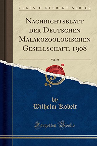 Stock image for Nachrichtsblatt der Deutschen Malakozoologischen Gesellschaft, 1908, Vol 40 Classic Reprint for sale by PBShop.store US