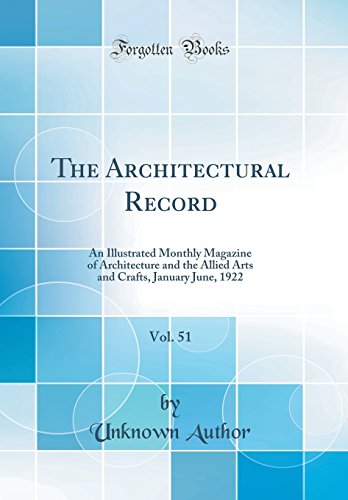 Stock image for The Architectural Record, Vol 51 An Illustrated Monthly Magazine of Architecture and the Allied Arts and Crafts, January June, 1922 Classic Reprint for sale by PBShop.store US