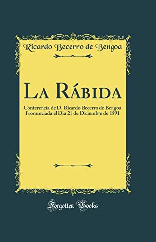 Imagen de archivo de La R?bida: Conferencia de D. Ricardo Becerro de Bengoa Pronunciada el Dia 21 de Diciembre de 1891 (Classic Reprint) a la venta por PBShop.store US