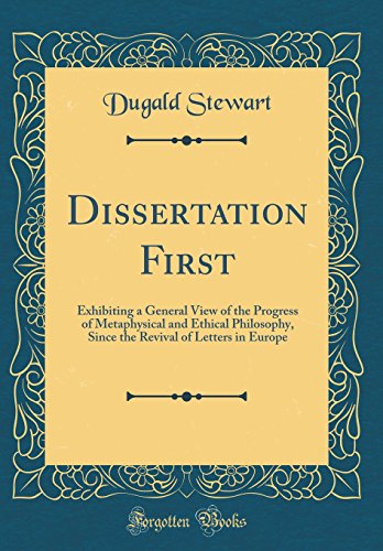9780365247685: Dissertation First: Exhibiting a General View of the Progress of Metaphysical and Ethical Philosophy, Since the Revival of Letters in Europe (Classic Reprint)