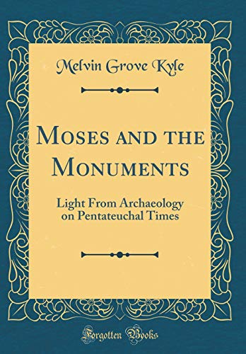 Imagen de archivo de Moses and the Monuments Light From Archaeology on Pentateuchal Times Classic Reprint a la venta por PBShop.store US