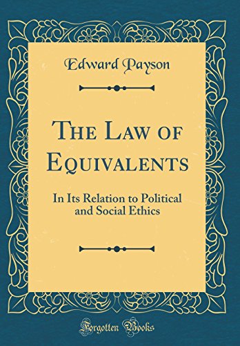 9780365264620: The Law of Equivalents: In Its Relation to Political and Social Ethics (Classic Reprint)