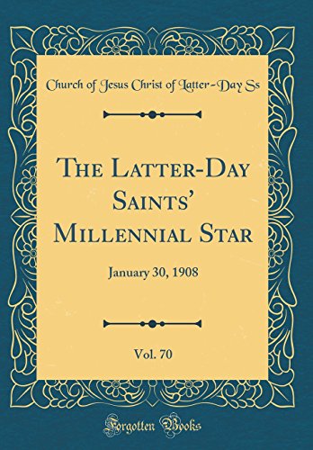 Beispielbild fr The Latter-Day Saints' Millennial Star, Vol. 70 : January 30, 1908 (Classic Reprint) zum Verkauf von Better World Books