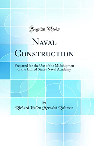 Stock image for Naval Construction: Prepared for the Use of the Midshipmen of the United States Naval Academy (Classic Reprint) for sale by PBShop.store US
