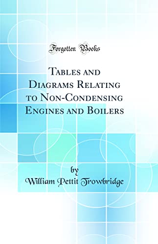 Stock image for Tables and Diagrams Relating to Non-Condensing Engines and Boilers (Classic Reprint) for sale by PBShop.store US