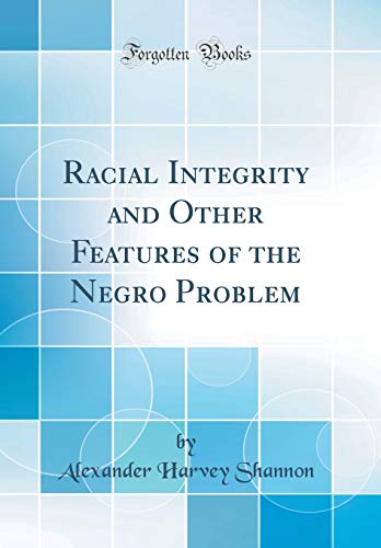 Stock image for Racial Integrity and Other Features of the Negro Problem (Classic Reprint) for sale by PBShop.store US