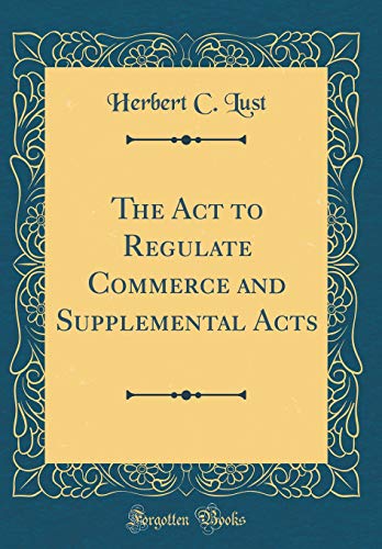 Beispielbild fr The Act to Regulate Commerce and Supplemental Acts (Classic Reprint) zum Verkauf von PBShop.store US