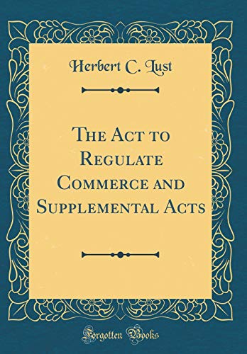 Stock image for The Act to Regulate Commerce and Supplemental Acts (Classic Reprint) for sale by PBShop.store US
