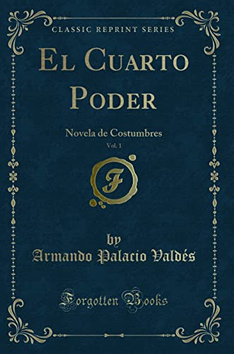Stock image for El Cuarto Poder, Vol. 1: Novela de Costumbres (Classic Reprint) for sale by Forgotten Books