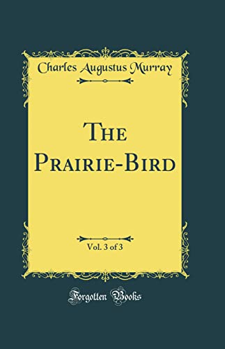Stock image for The Prairie-Bird, Vol. 3 of 3 (Classic Reprint) for sale by PBShop.store US
