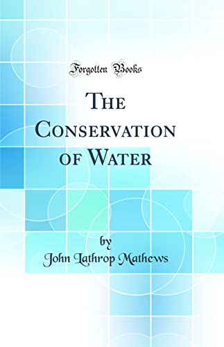 Stock image for The Conservation of Water Classic Reprint for sale by PBShop.store US