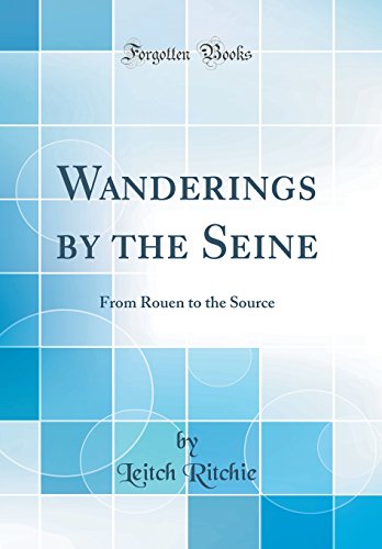 Beispielbild fr Wanderings by the Seine : From Rouen to the Source (Classic Reprint) zum Verkauf von Buchpark