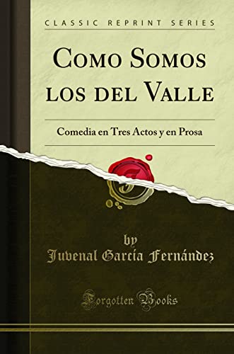 Stock image for Como Somos los del Valle: Comedia en Tres Actos y en Prosa (Classic Reprint) for sale by Forgotten Books