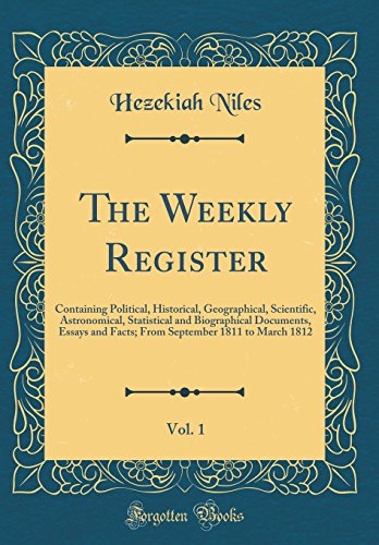 Stock image for The Weekly Register, Vol 1 Containing Political, Historical, Geographical, Scientific, Astronomical, Statistical and Biographical Documents, Essays 1811 to March 1812 Classic Reprint for sale by PBShop.store US