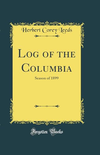 Beispielbild fr Log of the Columbia Season of 1899 Classic Reprint zum Verkauf von PBShop.store US