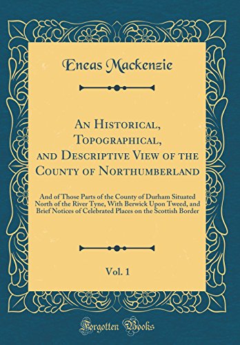 9780365346449: An Historical, Topographical, and Descriptive View of the County of Northumberland, Vol. 1: And of Those Parts of the County of Durham Situated North ... of Celebrated Places on the Scottish Border