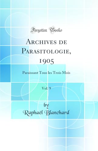 Beispielbild fr Archives de Parasitologie, 1905, Vol. 9: Paraissant Tous les Trois Mois (Classic Reprint) zum Verkauf von WorldofBooks