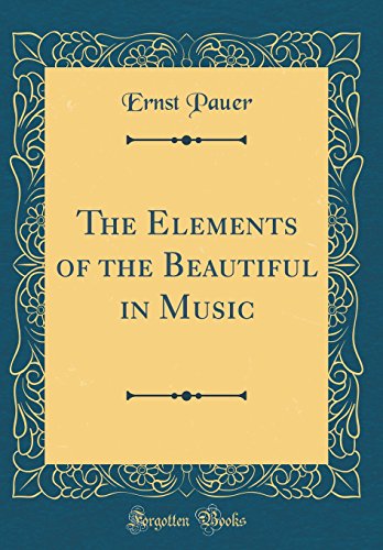 Imagen de archivo de The Elements of the Beautiful in Music (Classic Reprint) a la venta por PBShop.store US