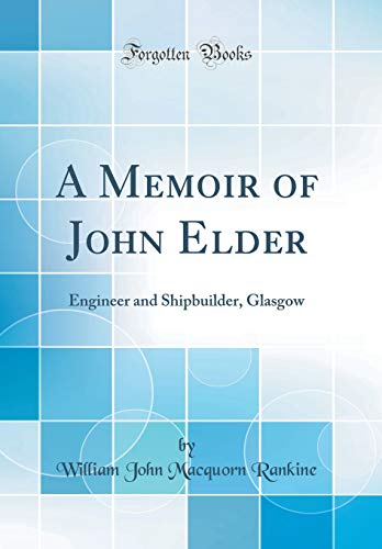 Stock image for A Memoir of John Elder Engineer and Shipbuilder, Glasgow Classic Reprint for sale by PBShop.store US