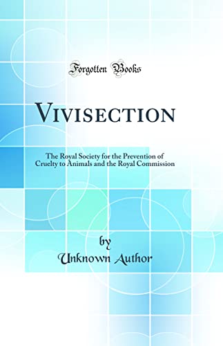 Stock image for Vivisection The Royal Society for the Prevention of Cruelty to Animals and the Royal Commission Classic Reprint for sale by PBShop.store US