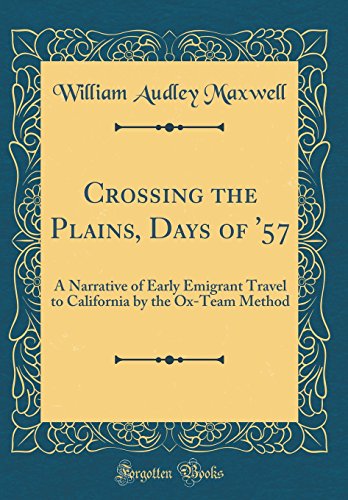 Stock image for Crossing the Plains, Days of '57 A Narrative of Early Emigrant Travel to California by the OxTeam Method Classic Reprint for sale by PBShop.store US