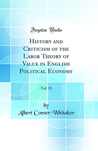 Stock image for History and Criticism of the Labor Theory of Value in English Political Economy, Vol 19 Classic Reprint for sale by PBShop.store US