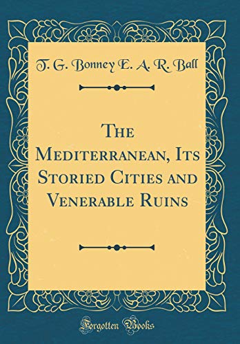 Imagen de archivo de The Mediterranean, Its Storied Cities and Venerable Ruins Classic Reprint a la venta por PBShop.store US