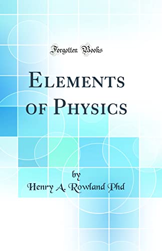 9780365427889: Elements of Physics (Classic Reprint)