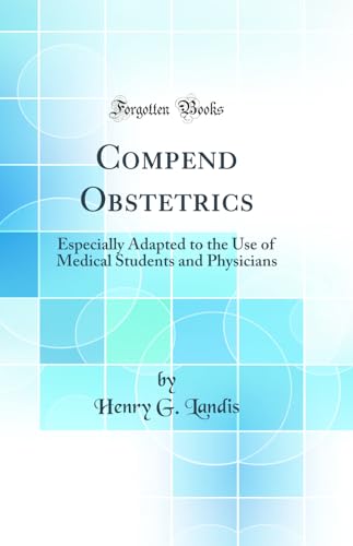 Stock image for Compend Obstetrics Especially Adapted to the Use of Medical Students and Physicians Classic Reprint for sale by PBShop.store US