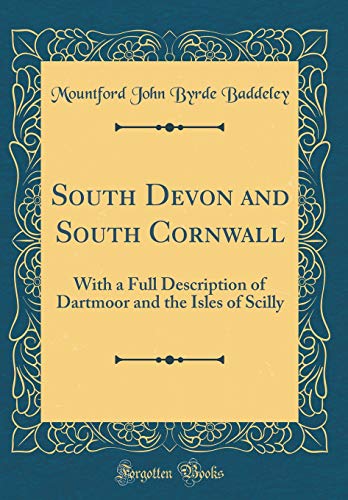 Imagen de archivo de South Devon and South Cornwall: With a Full Description of Dartmoor and the Isles of Scilly (Classic Reprint) a la venta por PBShop.store US