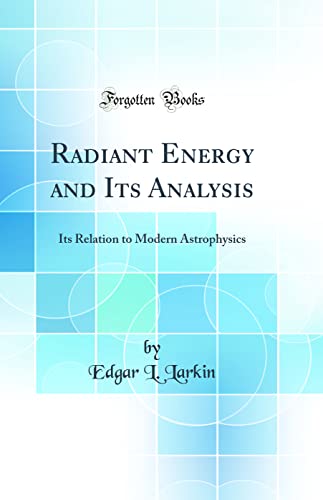 Stock image for Radiant Energy and Its Analysis: Its Relation to Modern Astrophysics (Classic Reprint) for sale by PBShop.store US