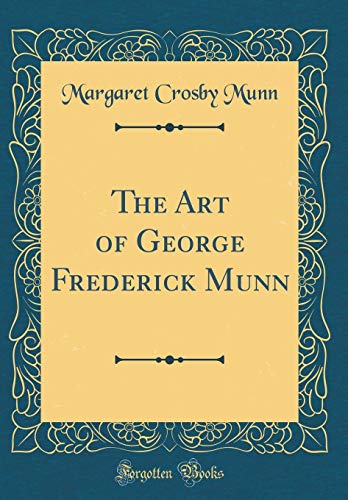 Imagen de archivo de The Art of George Frederick Munn Classic Reprint a la venta por PBShop.store US