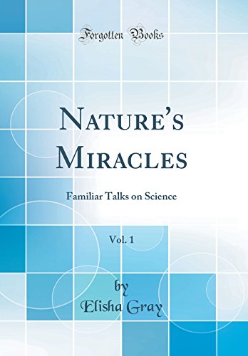 Beispielbild fr Nature's Miracles, Vol. 1: Familiar Talks on Science (Classic Reprint) zum Verkauf von PBShop.store US