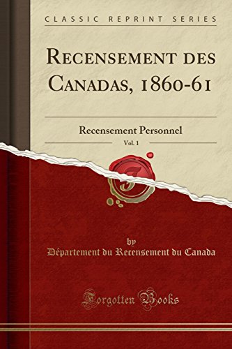 9780365501695: Recensement des Canadas, 1860-61, Vol. 1: Recensement Personnel (Classic Reprint)