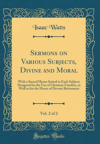 Stock image for Sermons on Various Subjects, Divine and Moral, Vol 2 of 2 With a Sacred Hymn Suited to Each Subject Designed for the Use of Christian Families, as Hours of Devout Retirement Classic Reprint for sale by PBShop.store US