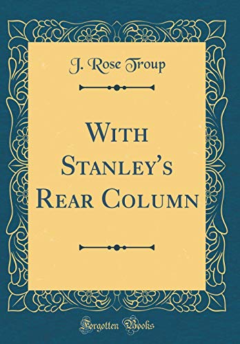 Beispielbild fr With Stanley's Rear Column (Classic Reprint) zum Verkauf von PBShop.store US