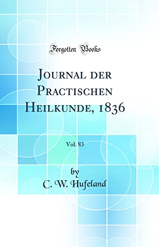 Stock image for Journal der Practischen Heilkunde, 1836, Vol 83 Classic Reprint for sale by PBShop.store US