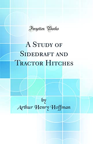 Stock image for A Study of Sidedraft and Tractor Hitches Classic Reprint for sale by PBShop.store US