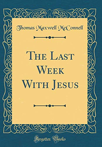 Imagen de archivo de The Last Week With Jesus (Classic Reprint) a la venta por PBShop.store US