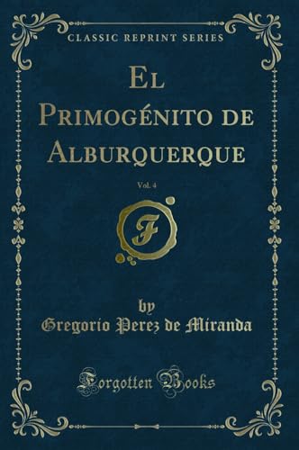 Beispielbild fr El Primog nito de Alburquerque, Vol. 4 (Classic Reprint) zum Verkauf von Forgotten Books