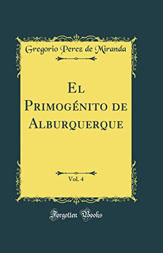 Beispielbild fr El Primognito de Alburquerque, Vol 4 Classic Reprint zum Verkauf von PBShop.store US