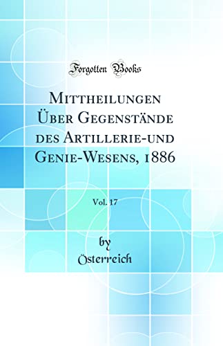 9780365545224: Mittheilungen ber Gegenstnde des Artillerie-und Genie-Wesens, 1886, Vol. 17 (Classic Reprint)